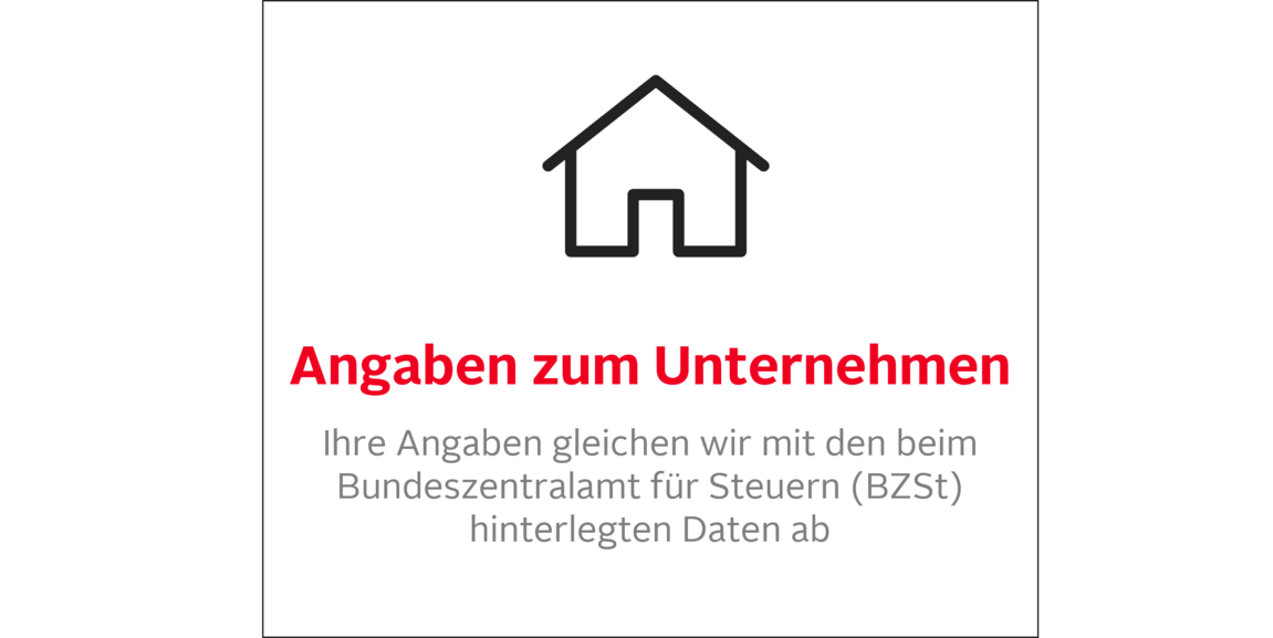 Angaben zum Unternehmen: Ihre Angaben gleichen wir mit den beim Bundeszentralamt für Steuern (BZSt) hinterlegten Daten ab
