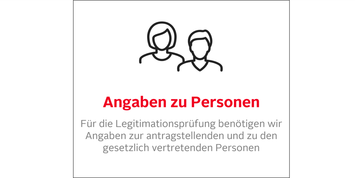 Angaben zu Personen: Für die Legitimationsprüfung benötigen wir Angaben zur antragstellenden und zu den gesetzlich vertretenden Personen